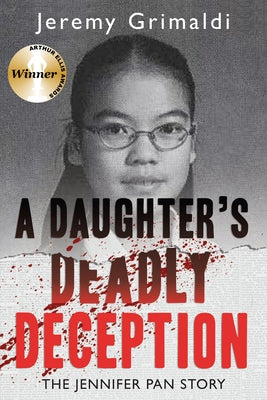 A Daughter's Deadly Deception: The Jennifer Pan Story by Grimaldi, Jeremy