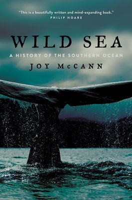 Wild Sea: A History of the Southern Ocean by McCann, Joy