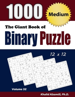 The Giant Book of Binary Puzzle: 1000 Medium (12x12) Puzzles by Alzamili, Khalid