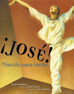 ¡José! Nacido Para Bailar (Jose! Born to Dance): La Historia de José Limón by Reich, Susanna