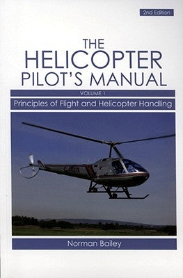 The Helicopter Pilot's Manual, Volume 1: Principles of Flight and Helicopter Handling by Bailey, Norman