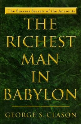 The Richest Man in Babylon: The Success Secrets of the Ancients by Clason, George S.