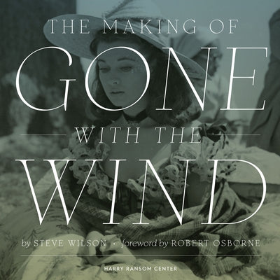 The Making of Gone with the Wind by Wilson, Steve