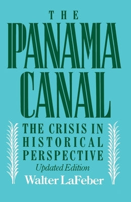 Panama Canal: The Crisis in Historical Perspective by LaFeber, Walter