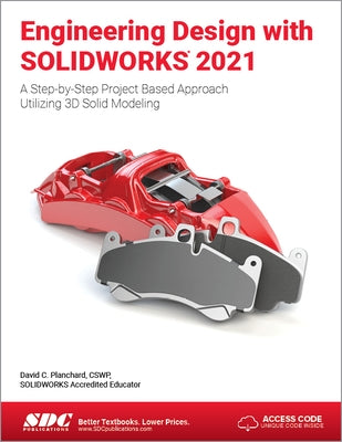 Engineering Design with Solidworks 2021: A Step-By-Step Project Based Approach Utilizing 3D Solid Modeling by Planchard, David C.