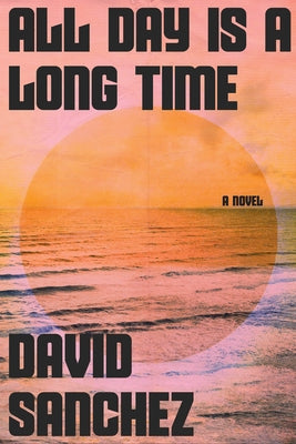 All Day Is a Long Time by Sanchez, David