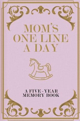 Mom's One Line A Day A Five-Year Memory Book: 5 Years of Memories Vintage Diary and Mother's Day Gift by Books, Memoreasy