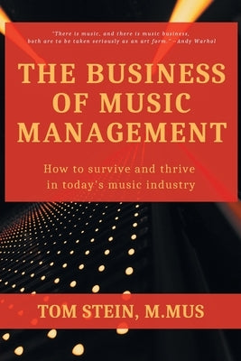 The Business of Music Management: How To Survive and Thrive in Today's Music Industry by Stein, Tom