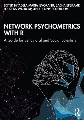 Network Psychometrics with R: A Guide for Behavioral and Social Scientists by Isvoranu, Adela-Maria