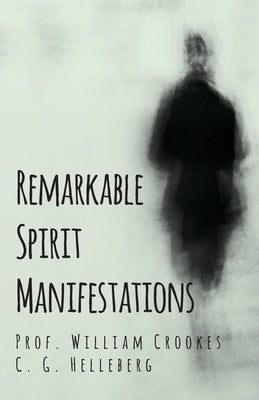 Remarkable Spirit Manifestations by Crookes, Prof William