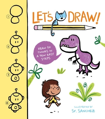 Let's Draw!: Draw 50 Things in a Few Easy Steps by Sanchez, Sr.