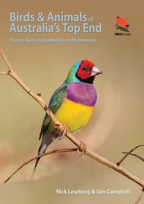 Birds and Animals of Australia's Top End: Darwin, Kakadu, Katherine, and Kununurra by Leseberg, Nick