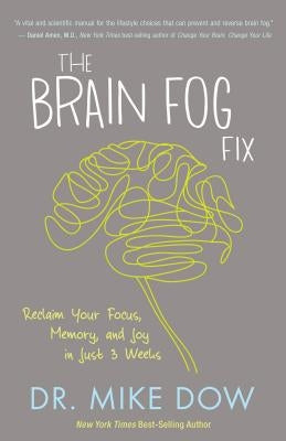 The Brain Fog Fix: Reclaim Your Focus, Memory, and Joy in Just 3 Weeks by Dow, Mike