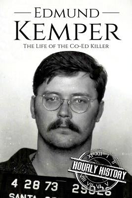 Edmund Kemper: The Life of the Co-Ed Killer by History, Hourly