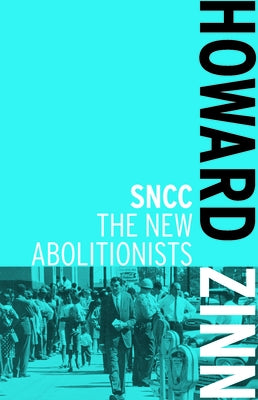 SNCC: The New Abolitionists by Zinn, Howard