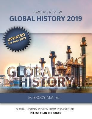 Brody's Review: Global History 2019: GLOBAL HISTORY REVIEW FROM 1750-PRESENT IN LESS THAN 100 PAGES by B, Moshe