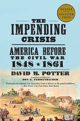 The Impending Crisis: America Before the Civil War, 1848-1861 by Potter, David M.