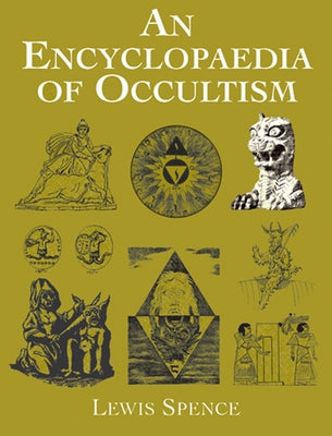 An Encyclopaedia of Occultism by Spence, Lewis