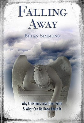 Falling Away: Why Christians Lose Their Faith & What Can Be Done about It by Simmons, Brian