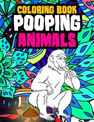 Pooping Animals Coloring Book: A Funny Coloring Book for Adults Kids Gag Gifts White Elephant Gifts by House, Poop