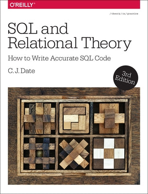 SQL and Relational Theory: How to Write Accurate SQL Code by Date, Chris J.