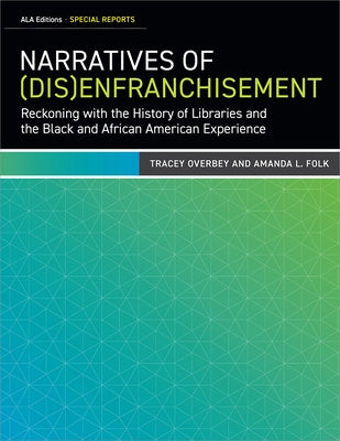 Narratives of (Dis)Engagement: Exploring Black and African American Students' Experiences in Libraries by Folk, Amanda L.