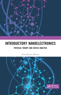 Introductory Nanoelectronics: Physical Theory and Device Analysis by Khanna, Vinod Kumar