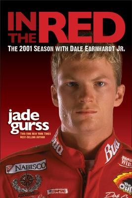 In the Red: The 2001 Season with Dale Earnhardt Jr. by Gurss, Jade