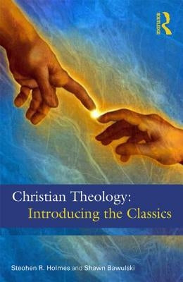 Christian Theology: The Classics: The Classics by Holmes, Stephen R.