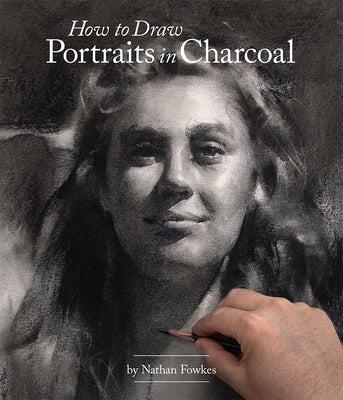 How to Draw Portraits in Charcoal by Fowkes, Nathan