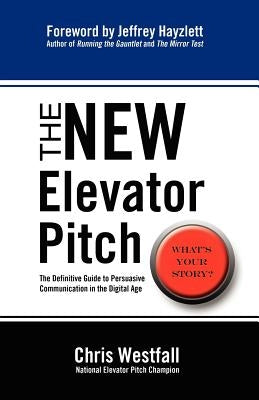 The New Elevator Pitch by Westfall, Chris