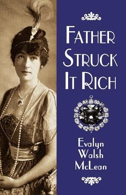 Father Struck It Rich by McLean, Evalyn Walsh