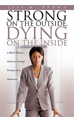 Strong on the Outside, Dying on the Inside by Brown, Lisa M.