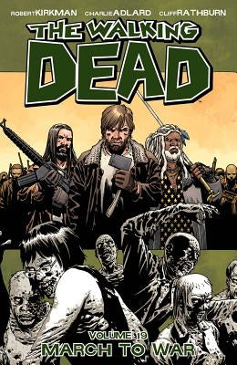 The Walking Dead Volume 19: March to War by Kirkman, Robert