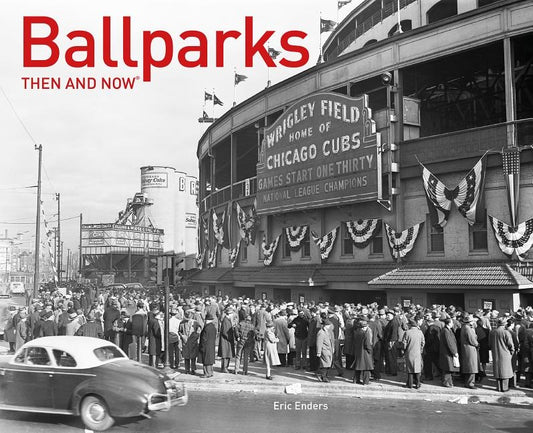 Ballparks Then and Now(r) by Enders, Eric