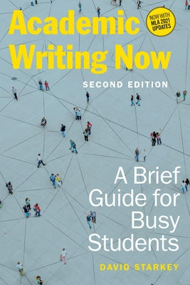 Academic Writing Now: A Brief Guide for Busy Students - Second Edition by Starkey, David