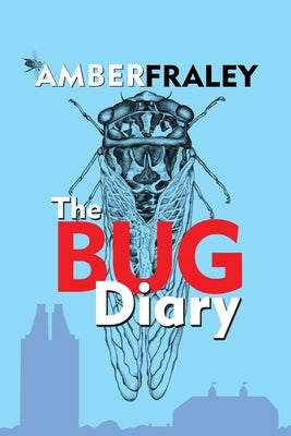 The Bug Diary by Fraley, Amber K.