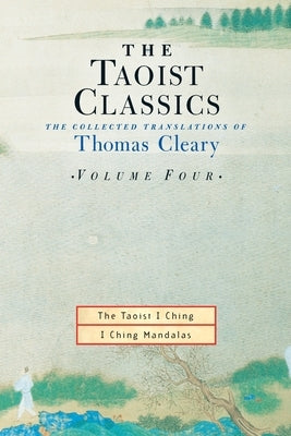 The Taoist Classics, Volume Four: The Collected Translations of Thomas Cleary by Cleary, Thomas