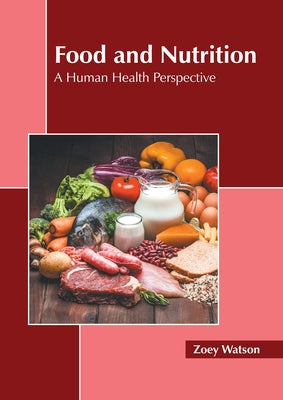 Food and Nutrition: A Human Health Perspective by Watson, Zoey