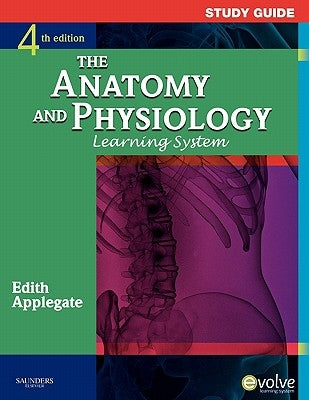 The Anatomy and Physiology Learning System by Applegate, Edith MS