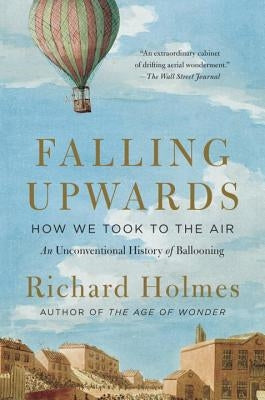 Falling Upwards: How We Took to the Air by Holmes, Richard