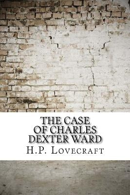 The Case of Charles Dexter Ward by H. P. Lovecraft