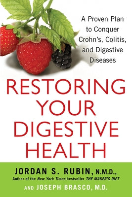 Restoring Your Digestive Health: A Proven Plan to Conquer Crohns, Colitis, and Digestive Diseases by Rubin, Jordan