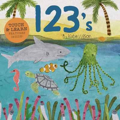 123s: Touch, Listen, & Learn Features Inside! by Wilson, Katie