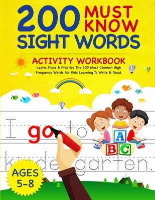 200 Must Know Sight Words Activity Workbook: Learn, Trace & Practice The 200 Most Common High Frequency Words For Kids Learning To Write & Read. Ages by Notebooks, Smart Kids