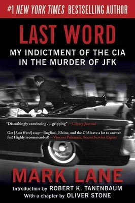 Last Word: My Indictment of the CIA in the Murder of JFK by Lane, Mark