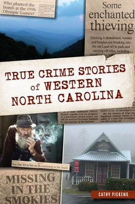 True Crime Stories of Western North Carolina by Pickens, Cathy