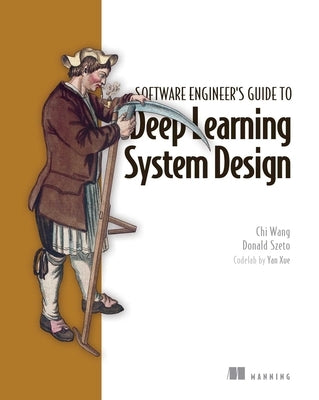 Software Engineer's Guide to Deep Learning System Design by Wang, Chi