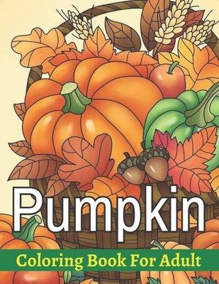 Pumpkin Coloring Book For Adult: easy & Simple Autumn Pumpkin Designs for Adults & Seniors by Noskor, Bithi