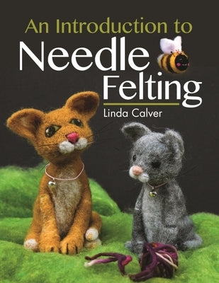 An Introduction to Needle Felting by Calver, Linda